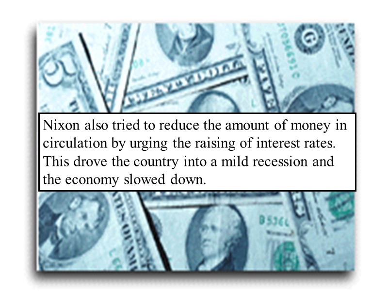 Nixon also tried to reduce the amount of money in circulation by urging the